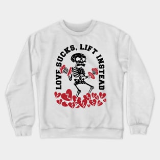 Love Sucks, Lift Instead Anti valentine gym Crewneck Sweatshirt